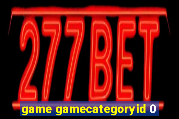 game gamecategoryid 0